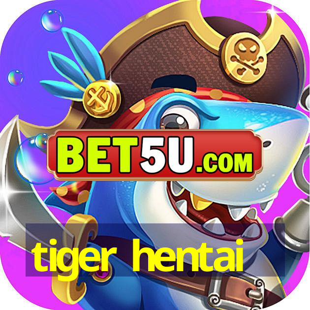 tiger hentai